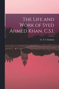 bokomslag The Life and Work of Syed Ahmed Khan, C.S.I.