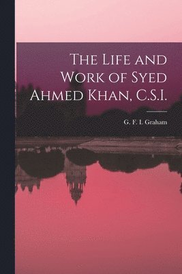 G. F. I. (George Farquhar Irv Graham - Life and Work of Syed Ahmed Khan, C.S.I., Häftad