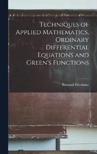 bokomslag Techniques of Applied Mathematics, Ordinary Differential Equations and Green's Functions