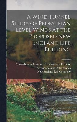 A Wind Tunnel Study of Pedestrian Level Winds at the Proposed New England Life Building 1