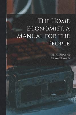 bokomslag The Home Economist, a Manual for the People