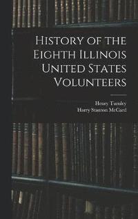 bokomslag History of the Eighth Illinois United States Volunteers