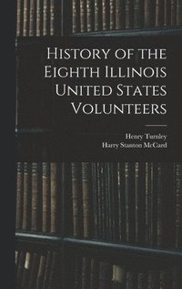 bokomslag History of the Eighth Illinois United States Volunteers