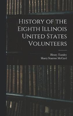 History of the Eighth Illinois United States Volunteers 1