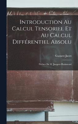 Introduction au calcul tensoriel et au calcul diffrentiel absolu; prface de m. Jacques Hadamard 1