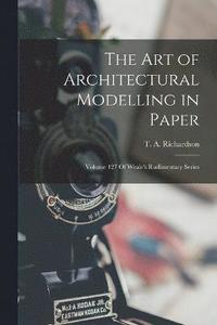 bokomslag The Art of Architectural Modelling in Paper