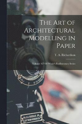 T a Richardson, T. a. Richardson, T A. Richardson - Art of Architectural Modelling in Paper, Häftad