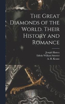 Great Diamonds of the World. Their History and Romance