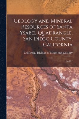 Geology and Mineral Resources of Santa Ysabel Quadrangle, San Diego County, California 1