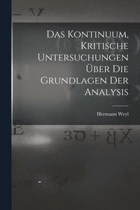 bokomslag Das Kontinuum, kritische Untersuchungen ber die Grundlagen der Analysis