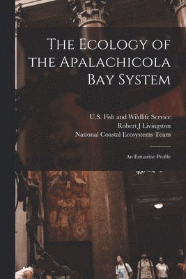 Florida Sea Grant College, U S Fish and Wildlife Service, National Coastal Ecosystems Team (U S - Ecology of the Apalachicola Bay System, Häftad