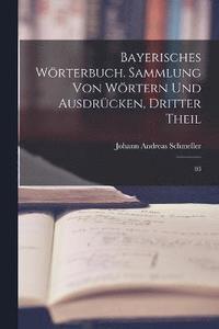 bokomslag Bayerisches Wrterbuch. Sammlung von Wrtern und Ausdrcken, Dritter Theil