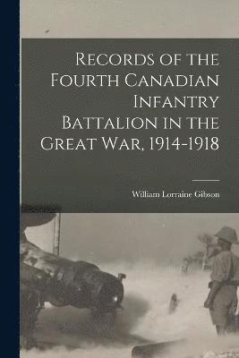 William Lorraine Gibson - Records of the Fourth Canadian Infantry Battalion in the Great war, 1914-1918, Häftad