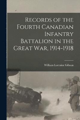 Records of the Fourth Canadian Infantry Battalion in the Great war, 1914-1918 1