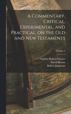 A Commentary, Critical, Experimental, and Practical, on the Old and New Testaments; Volume 4 1