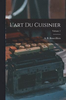 L'art du cuisinier; Volume 1 1