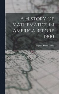 bokomslag History Of Mathematics In America Before 1900