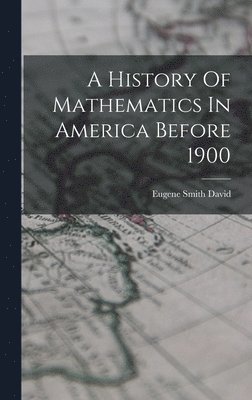 bokomslag History Of Mathematics In America Before 1900