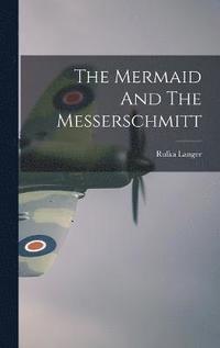 bokomslag The Mermaid And The Messerschmitt