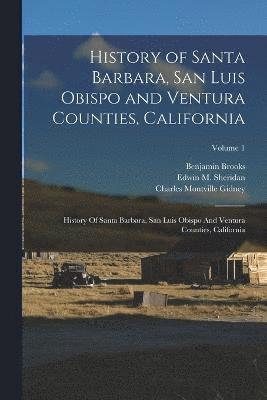 bokomslag History of Santa Barbara, San Luis Obispo and Ventura Counties, California