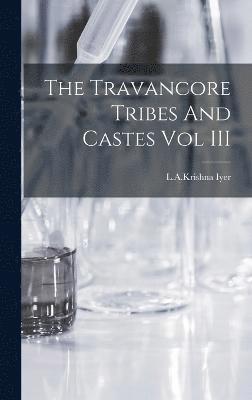 The Travancore Tribes And Castes Vol III 1