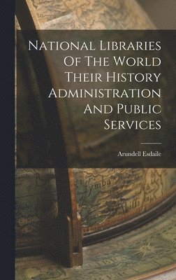 National Libraries Of The World Their History Administration And Public Services 1