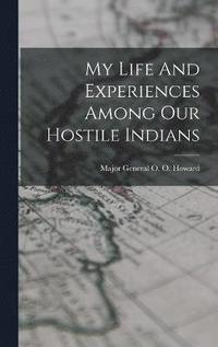 bokomslag My Life And Experiences Among Our Hostile Indians