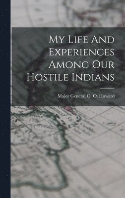 bokomslag My Life And Experiences Among Our Hostile Indians