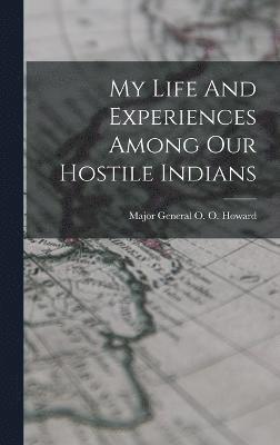 My Life And Experiences Among Our Hostile Indians 1