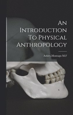 An Introduction To Physical Anthropology 1