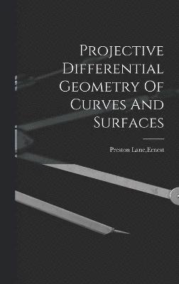 Projective Differential Geometry Of Curves And Surfaces 1