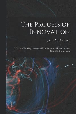 James M Utterback, James M. Utterback - Process of Innovation, Häftad