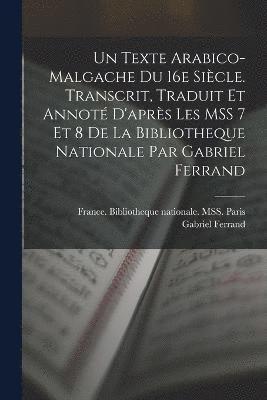 Un texte arabico-malgache du 16e sicle. Transcrit, traduit et annot d'aprs les MSS 7 et 8 de la Bibliotheque nationale par Gabriel Ferrand 1