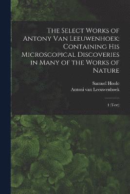 bokomslag The Select Works of Antony van Leeuwenhoek
