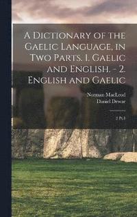 bokomslag A Dictionary of the Gaelic Language, in two Parts. 1. Gaelic and English. - 2. English and Gaelic