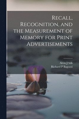 Richard P Bagozzi, Alvin J Silk - Recall, Recognition, and the Measurement of Memory for Print Advertisements, Häftad