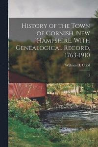 bokomslag History of the Town of Cornish, New Hampshire, With Genealogical Record, 1763-1910