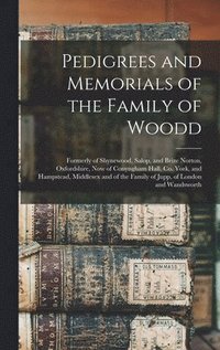 bokomslag Pedigrees and Memorials of the Family of Woodd