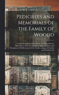 Pedigrees and Memorials of the Family of Woodd 1