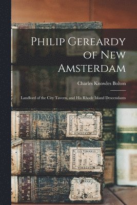 Charles Knowles Bolton - Philip Gereardy of New Amsterdam, Häftad