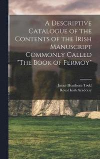 bokomslag A Descriptive Catalogue of the Contents of the Irish Manuscript Commonly Called "The Book of Fermoy"