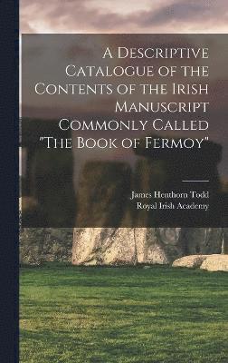 bokomslag A Descriptive Catalogue of the Contents of the Irish Manuscript Commonly Called &quot;The Book of Fermoy&quot;