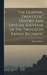 bokomslag "the Fighting Twentieth." History And Official Souvenir Of The Twentieth Kansas Regiment