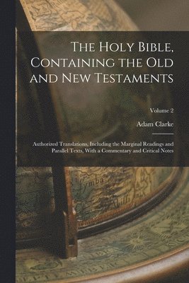 Adam Clarke - Holy Bible, Containing the Old and New Testaments, Häftad