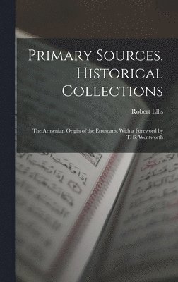 Robert Ellis - Primary Sources, Historical Collections, Inbunden