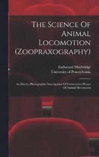 bokomslag The Science Of Animal Locomotion (zoopraxography)