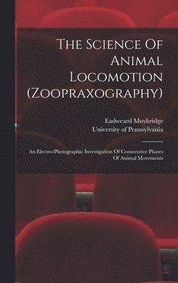 Eadweard Muybridge, Pennsylvania University - Science Of Animal Locomotion (zoopraxography), Inbunden