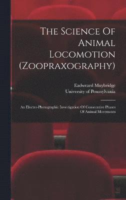 bokomslag The Science Of Animal Locomotion (zoopraxography)