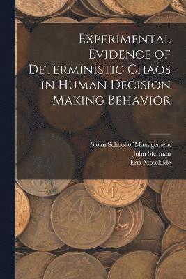 Experimental Evidence of Deterministic Chaos in Human Decision Making Behavior 1