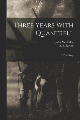Three Years With Quantrell; a True Story 1